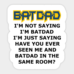 Batdad - Just Saying Sticker